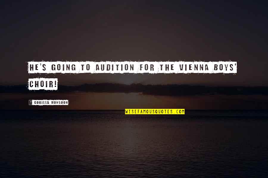 Svedu Geles Quotes By Gorilla Monsoon: He's going to audition for the Vienna Boys'