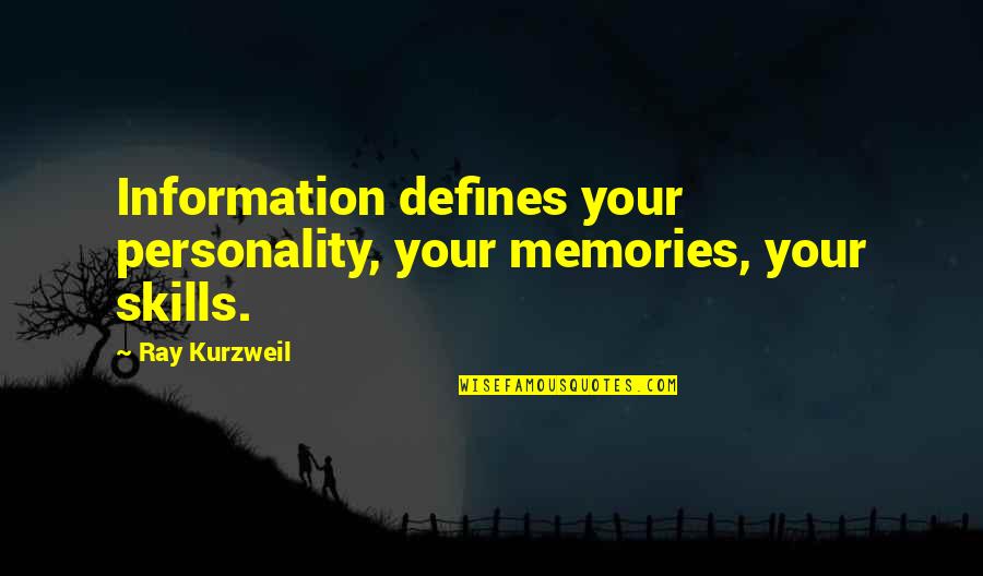 Svegliare Conjugation Quotes By Ray Kurzweil: Information defines your personality, your memories, your skills.