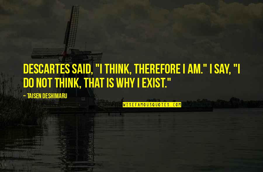 Sveinbj Rn Bjarkason Quotes By Taisen Deshimaru: Descartes said, "I think, therefore I am." I