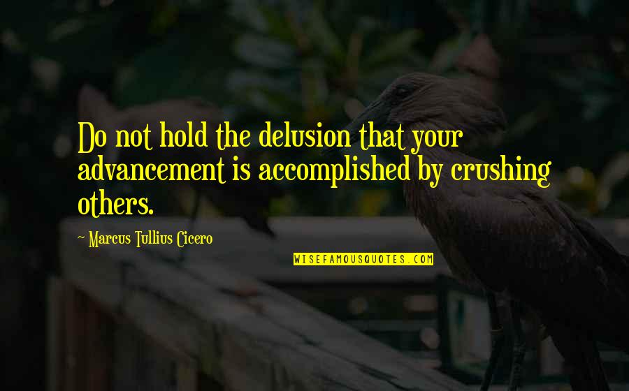 Sveli Salpetki Quotes By Marcus Tullius Cicero: Do not hold the delusion that your advancement