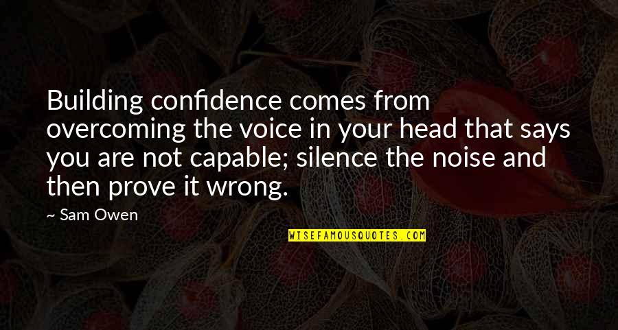 Svengal Quotes By Sam Owen: Building confidence comes from overcoming the voice in