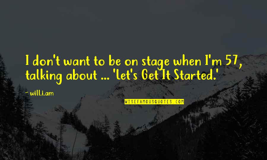 Svenja Huth Quotes By Will.i.am: I don't want to be on stage when