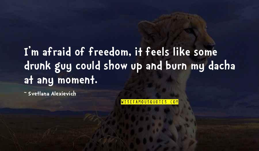 Svetlana Quotes By Svetlana Alexievich: I'm afraid of freedom, it feels like some