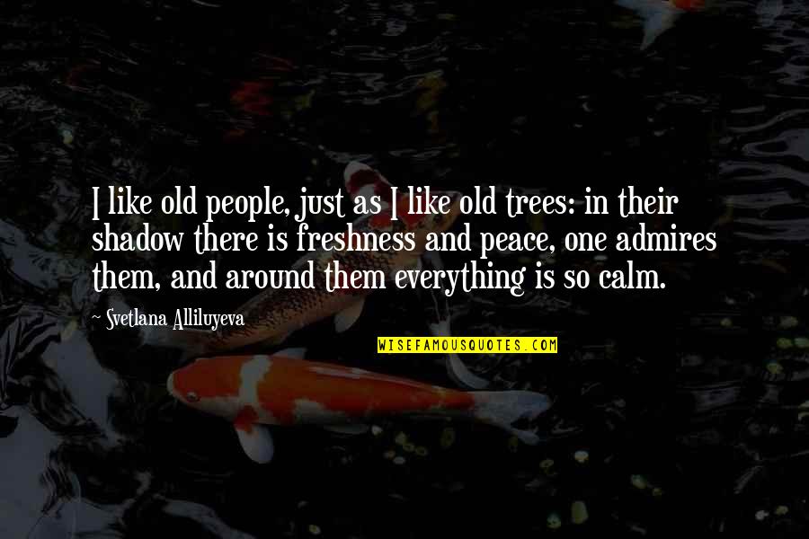 Svetlana Quotes By Svetlana Alliluyeva: I like old people, just as I like