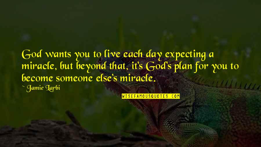 Svetoslav Ivanov Quotes By Jamie Larbi: God wants you to live each day expecting