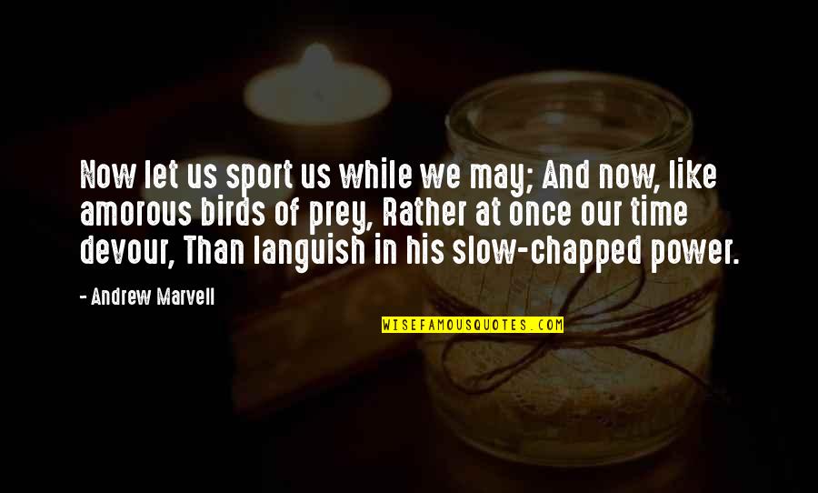 Svolgimento Espressioni Quotes By Andrew Marvell: Now let us sport us while we may;