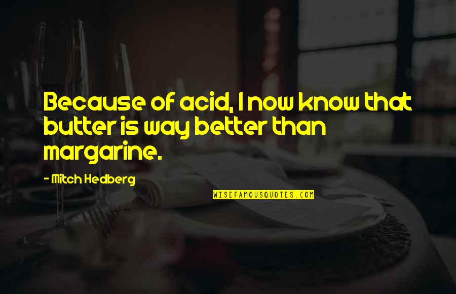 Swaggertys Sausage Quotes By Mitch Hedberg: Because of acid, I now know that butter