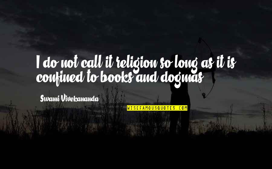 Swami Vivekananda Books Quotes By Swami Vivekananda: I do not call it religion so long