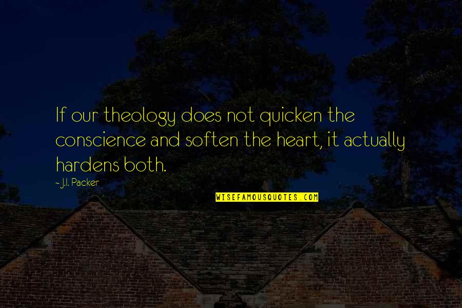 Swaminarayan Temple Quotes By J.I. Packer: If our theology does not quicken the conscience