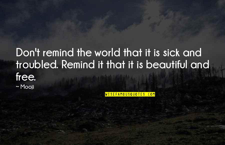 Swanlund Quotes By Mooji: Don't remind the world that it is sick