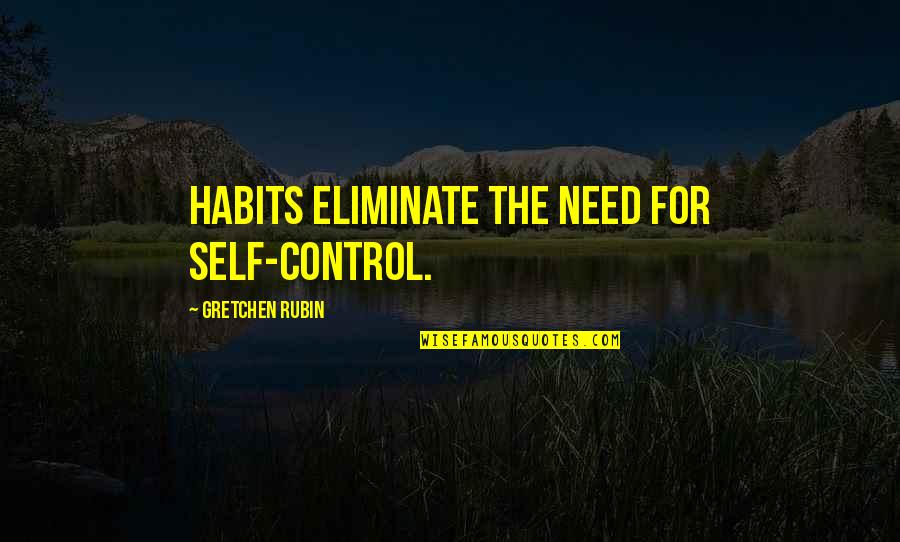 Swapna Indian Quotes By Gretchen Rubin: Habits eliminate the need for self-control.