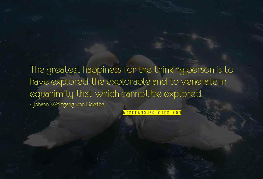 Swarmy Def Quotes By Johann Wolfgang Von Goethe: The greatest happiness for the thinking person is