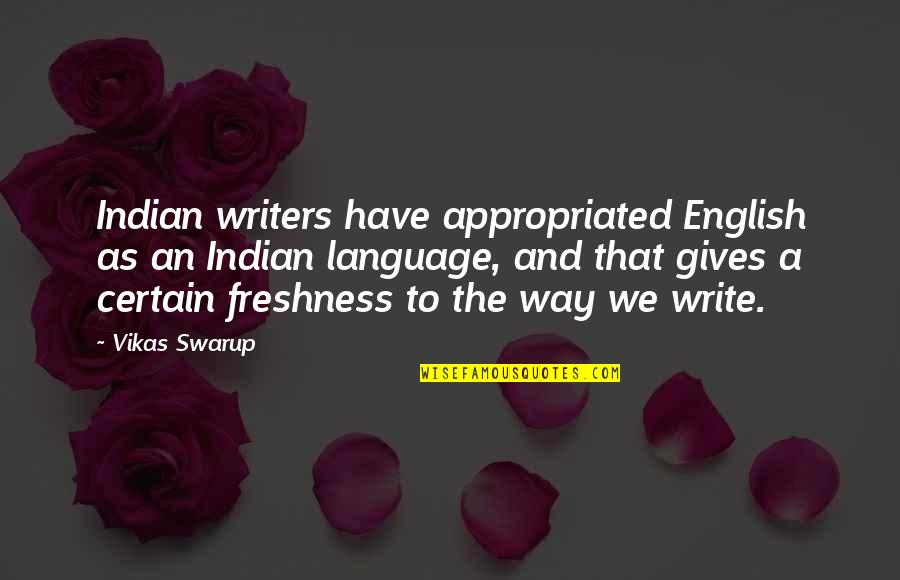 Swarup Quotes By Vikas Swarup: Indian writers have appropriated English as an Indian