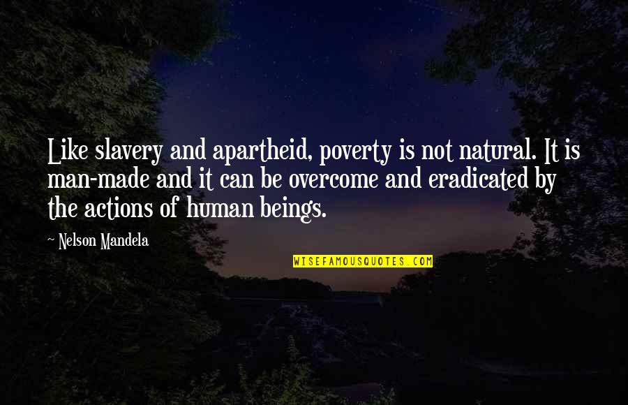 Swauger Creek Quotes By Nelson Mandela: Like slavery and apartheid, poverty is not natural.