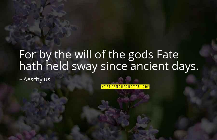 Sway'd Quotes By Aeschylus: For by the will of the gods Fate