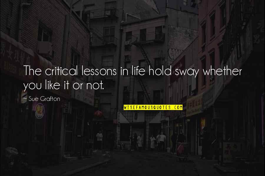 Sway'd Quotes By Sue Grafton: The critical lessons in life hold sway whether