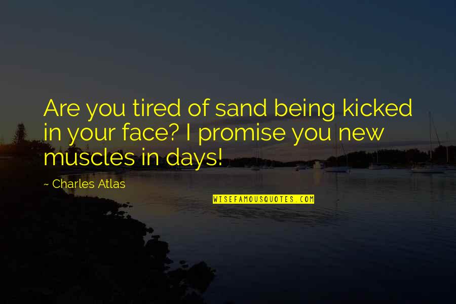 Sweat Lesson Quotes By Charles Atlas: Are you tired of sand being kicked in