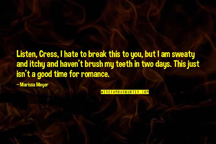 Sweaty Quotes By Marissa Meyer: Listen, Cress, I hate to break this to