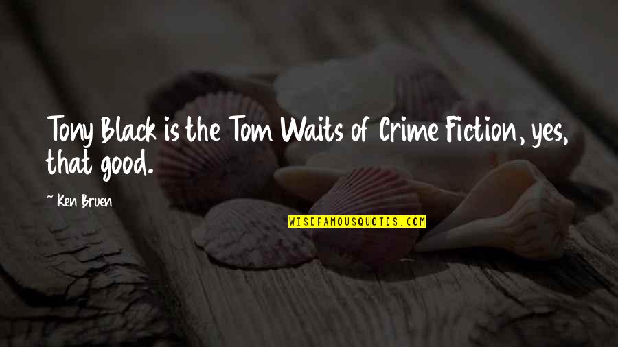 Swedlund Photography Quotes By Ken Bruen: Tony Black is the Tom Waits of Crime