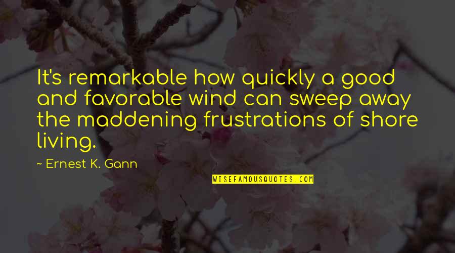 Sweep Away Quotes By Ernest K. Gann: It's remarkable how quickly a good and favorable