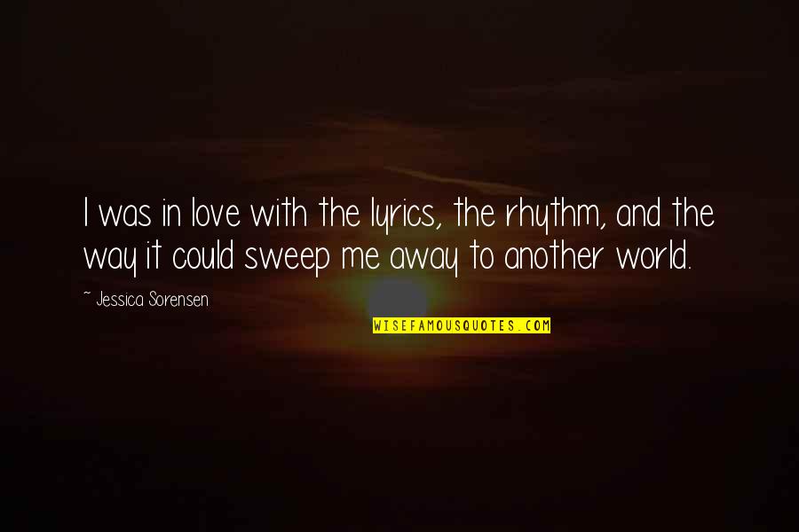 Sweep Away Quotes By Jessica Sorensen: I was in love with the lyrics, the