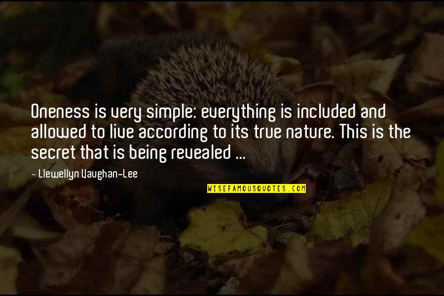 Sweep Away Quotes By Llewellyn Vaughan-Lee: Oneness is very simple: everything is included and