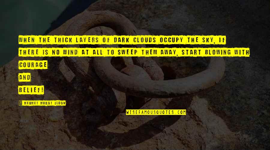 Sweep Away Quotes By Mehmet Murat Ildan: When the thick layers of dark clouds occupy