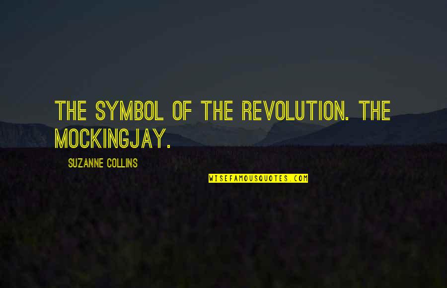 Sweet And Sour Candy Quotes By Suzanne Collins: The symbol of the revolution. The Mockingjay.