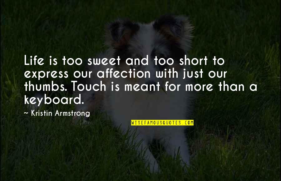 Sweet But Short Quotes By Kristin Armstrong: Life is too sweet and too short to