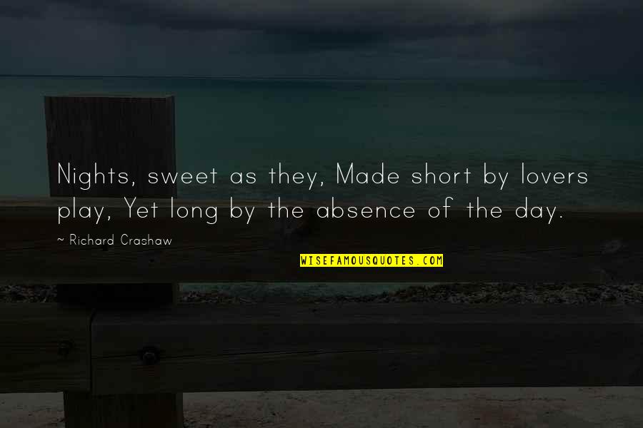 Sweet But Short Quotes By Richard Crashaw: Nights, sweet as they, Made short by lovers