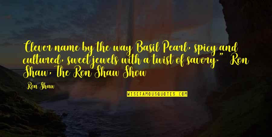 Sweet But Spicy Quotes By Ron Shaw: Clever name by the way Basil Pearl, spicy