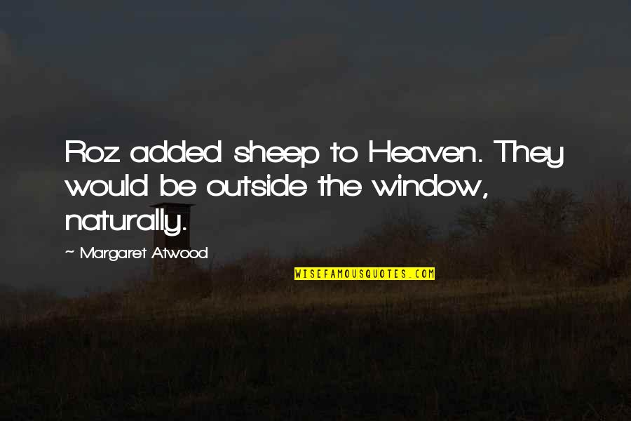 Sweet Crush Quotes By Margaret Atwood: Roz added sheep to Heaven. They would be