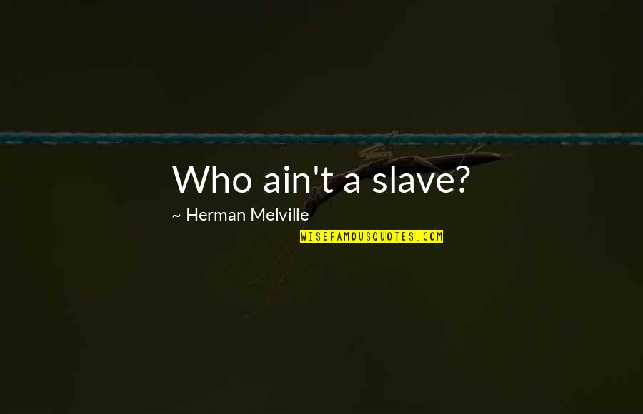 Sweet Cute Attitude Quotes By Herman Melville: Who ain't a slave?