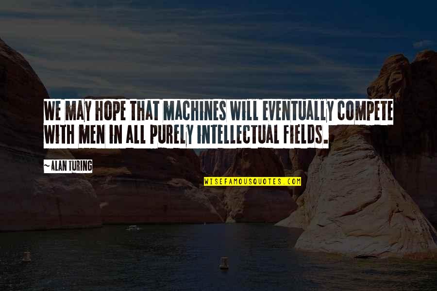 Sweet Friendly Quotes By Alan Turing: We may hope that machines will eventually compete