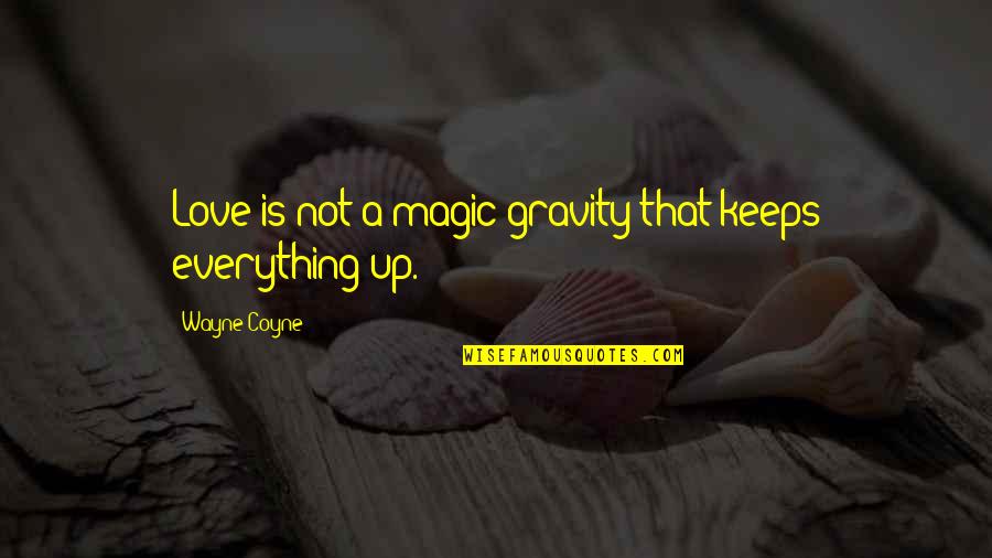 Sweet Friendly Quotes By Wayne Coyne: Love is not a magic gravity that keeps