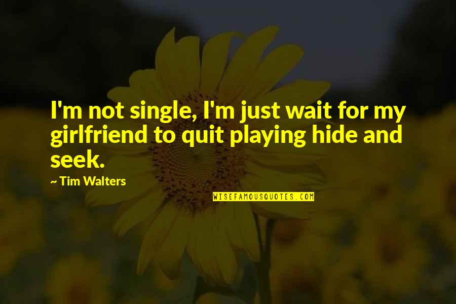 Sweet Friendship Memory Quotes By Tim Walters: I'm not single, I'm just wait for my