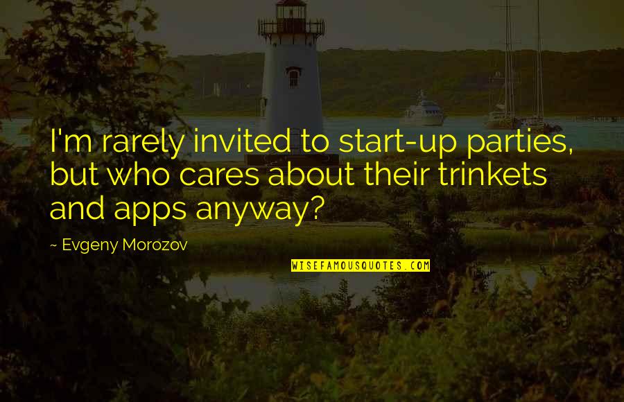 Sweet Grandbaby Quotes By Evgeny Morozov: I'm rarely invited to start-up parties, but who