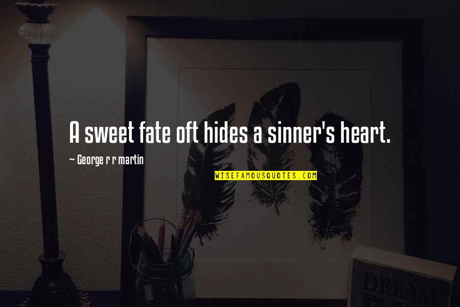 Sweet Heart-melting Quotes By George R R Martin: A sweet fate oft hides a sinner's heart.