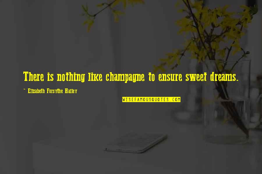 Sweet Nothing Quotes By Elizabeth Forsythe Hailey: There is nothing like champagne to ensure sweet