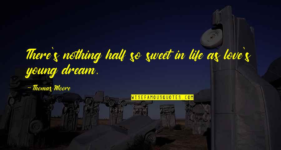 Sweet Nothing Quotes By Thomas Moore: There's nothing half so sweet in life as