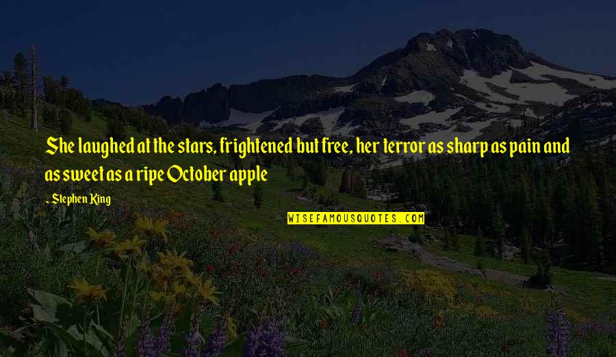 Sweet October Quotes By Stephen King: She laughed at the stars, frightened but free,