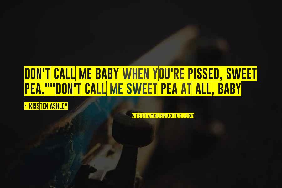 Sweet Pea Baby Quotes By Kristen Ashley: Don't call me baby when you're pissed, Sweet