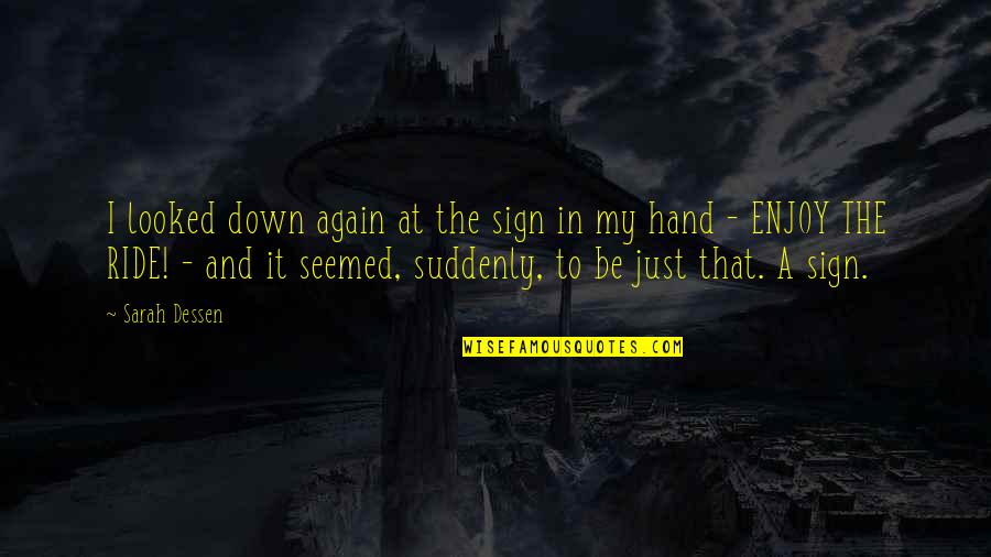 Sweet Slumber Quotes By Sarah Dessen: I looked down again at the sign in