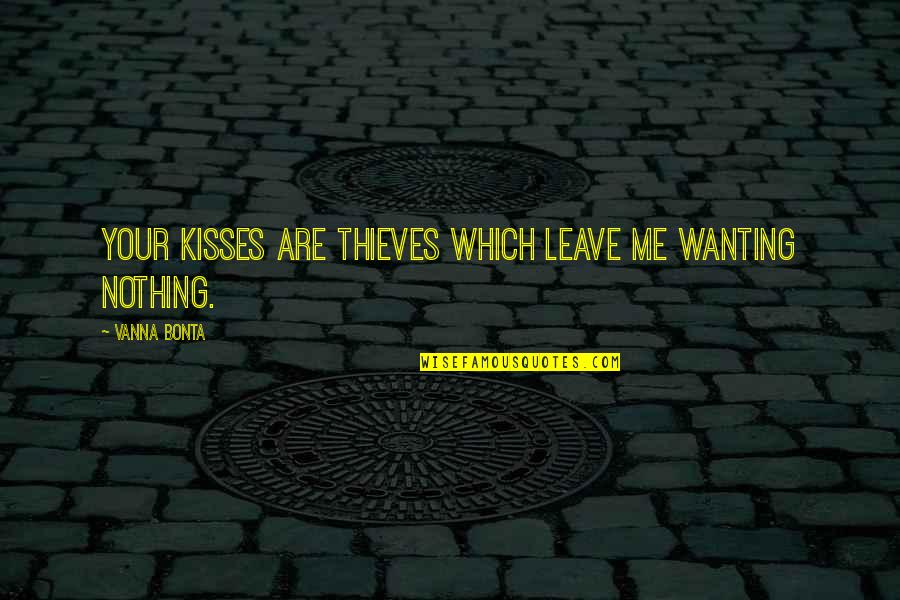 Sweet Spicy Quotes By Vanna Bonta: Your kisses are thieves which leave me wanting