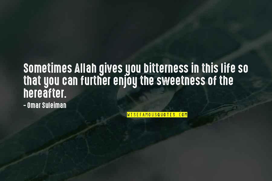 Sweetness In Life Quotes By Omar Suleiman: Sometimes Allah gives you bitterness in this life