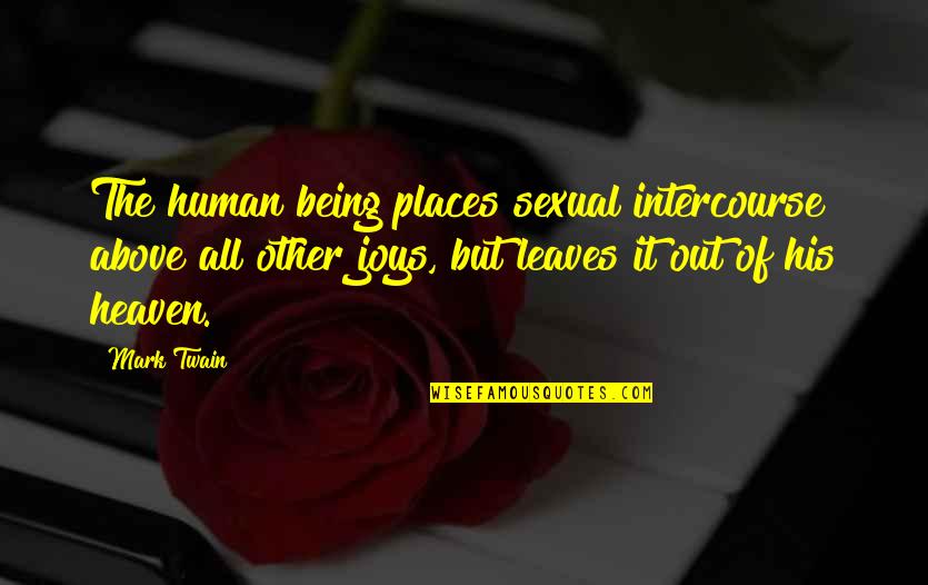 Sweetning Quotes By Mark Twain: The human being places sexual intercourse above all