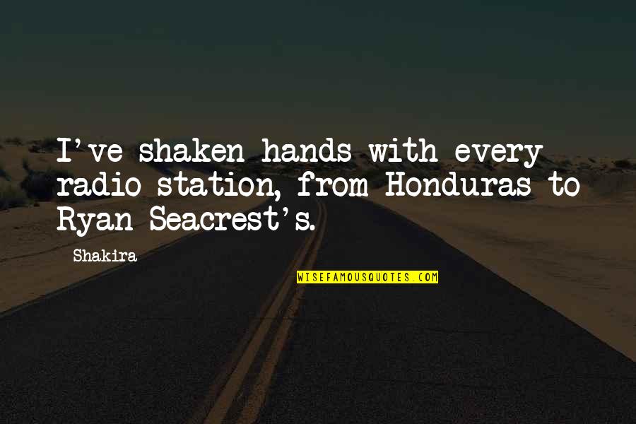 Swehla Name Quotes By Shakira: I've shaken hands with every radio station, from