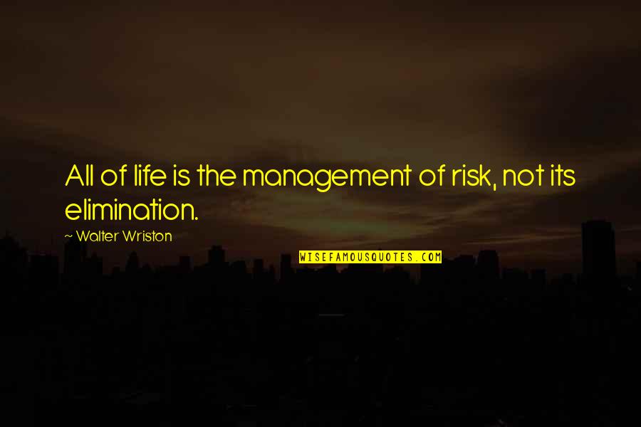 Swickard Actor Quotes By Walter Wriston: All of life is the management of risk,