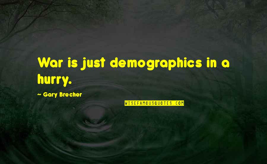 Swill Quotes By Gary Brecher: War is just demographics in a hurry.