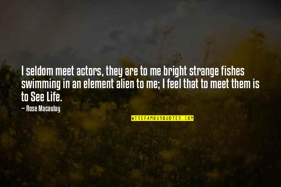 Swimming And Life Quotes By Rose Macaulay: I seldom meet actors, they are to me